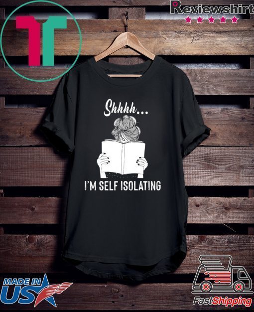 Shhhh I’m Self Isolating Gift T-Shirt