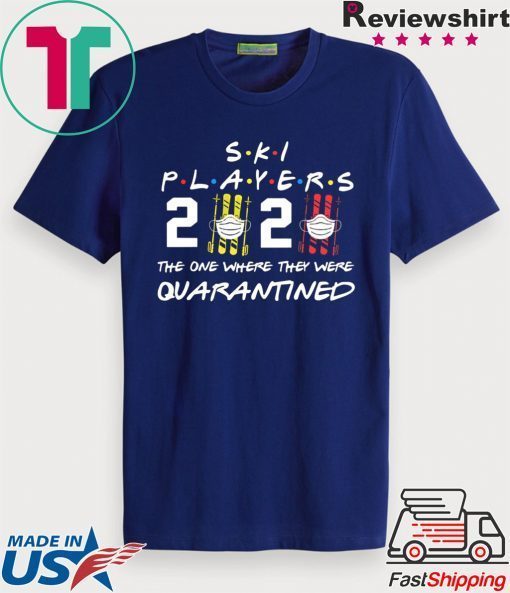 Ski player 2020 the one where they were quarantined Gift T-Shirt