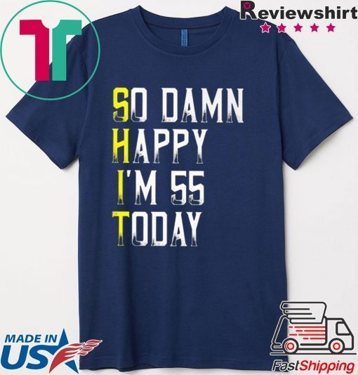 So Damn Happy Im 55 Years Old 55th Birthday Gift T-Shirt