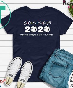 Soccer 2020 the one where covid-19 ruined Gift T-Shirt