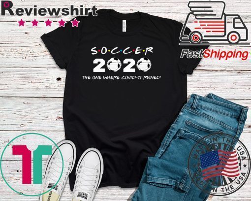 Soccer 2020 the one where covid-19 ruined Gift T-Shirt