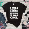 Social Distancing Was Cool Introvert Gift Funny Quarantine Gift T-Shirt
