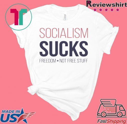 Socialism sucks freedom not free stuff Gift T-Shirt