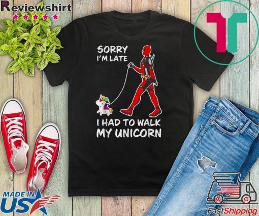 Sorry I’m Late I Had To Walk My Unicorn Deadpool Gift T-Shirt