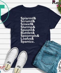 Spiarmf Scrumf Smeef Slurmp Spuunt Buttlet Spoompls Loafus Spantzz Gift T-Shirt