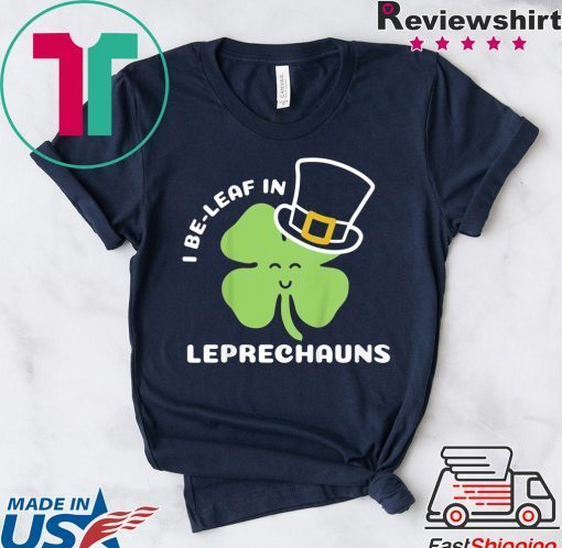 St Patricks Day I Be Leaf in Leprechauns Gift T-Shirt