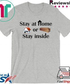 Stay at home or stay inside Gift T-Shirts