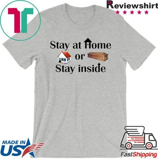 Stay at home or stay inside Gift T-Shirts