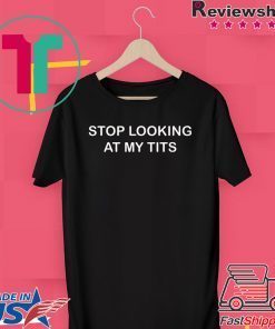 Stop Looking At My Tits Official T-Shirt