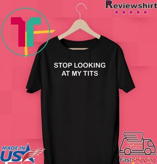 Stop Looking At My Tits Official T-Shirt