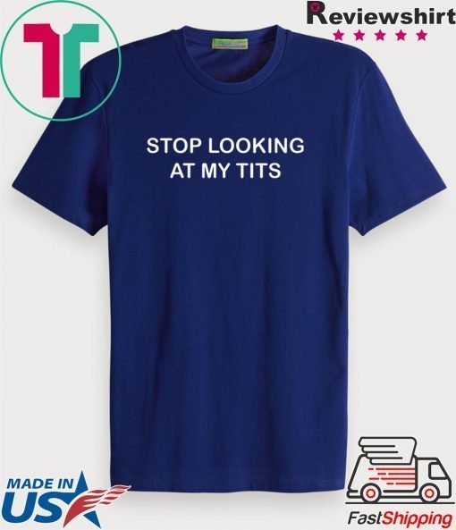 Stop Looking At My Tits Official T-Shirt