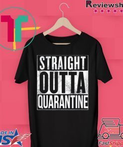 Straight Outta Quarantine Isolation Enjoy Spring Break 2020 Gift T-Shirt