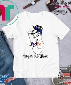 Strong girl FedEx not for the weak Gift T-Shirt