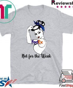 Strong girl FedEx not for the weak Gift T-Shirt