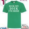 Suck My Dick I'm Irish Gift T-Shirt