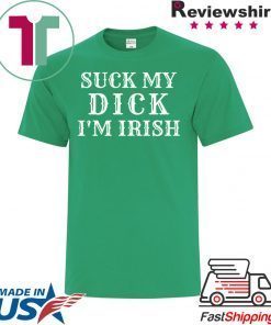Suck My Dick I'm Irish Gift T-Shirt