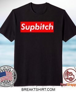 Supbitch Gift T-Shirt