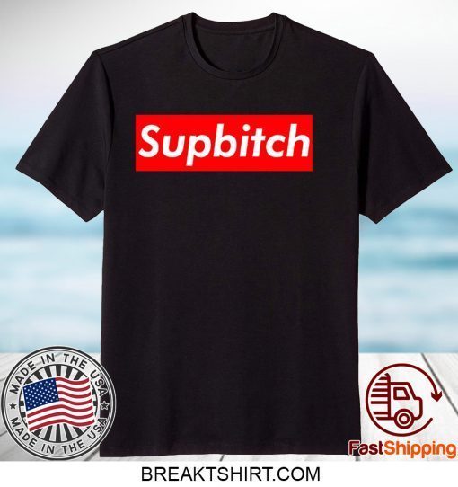 Supbitch Gift T-Shirt