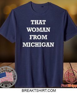 THAT WOMAN FROM MICHIGAN Shirt T-Shirts