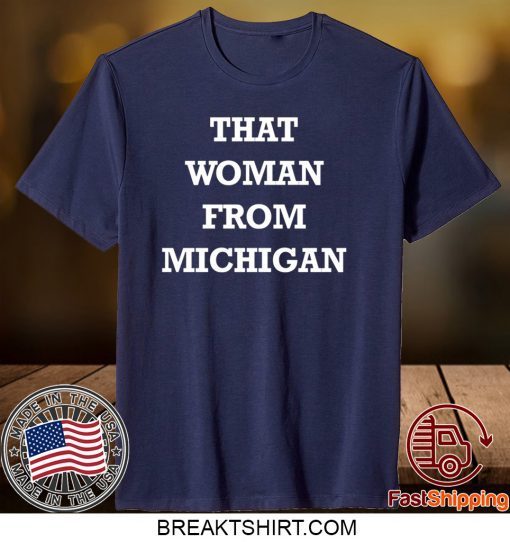 THAT WOMAN FROM MICHIGAN Shirt T-Shirts