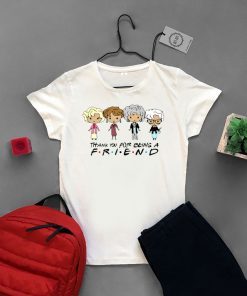 Thank You For Being A Friend The Golden Girls Friends Gift T-Shirt