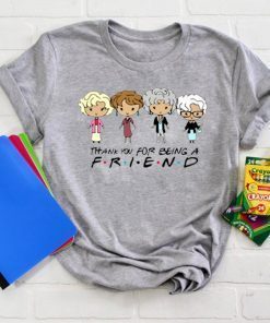 Thank You For Being A Friend The Golden Girls Friends Gift T-Shirt