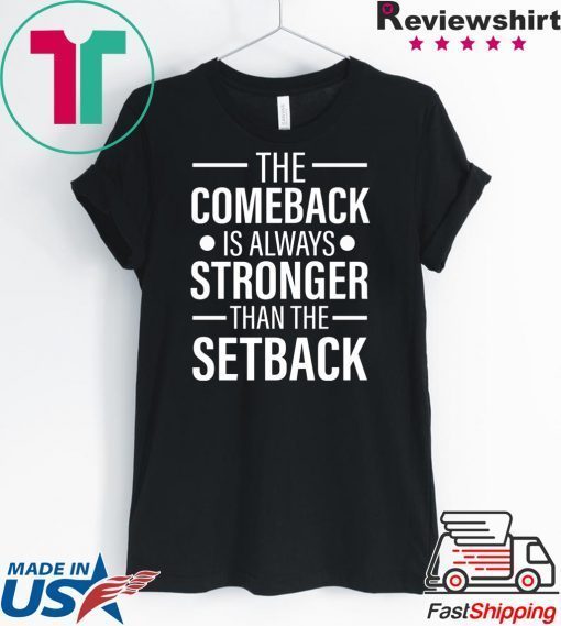 The Comeback Is Always Stronger than the Setback Gift T-Shirt