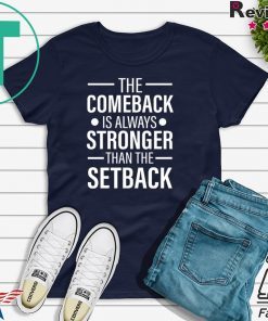 The Comeback Is Always Stronger than the Setback Gift T-Shirt