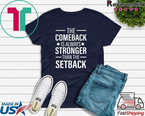 The Comeback Is Always Stronger than the Setback Gift T-Shirt