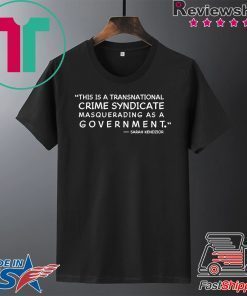 This Is A Transnational Crime Syndicate Masquerading As A Government Gift T-Shirt