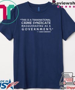 This Is A Transnational Crime Syndicate Masquerading As A Government Gift T-Shirt