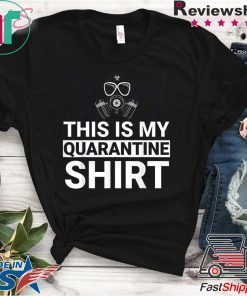 This Is My Quarantine Shirt Funny Apocalypse Gift T-Shirt