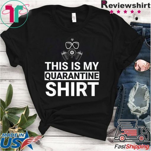 This Is My Quarantine Shirt Funny Apocalypse Gift T-Shirt