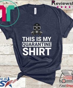 This Is My Quarantine Shirt Funny Apocalypse Gift T-Shirt