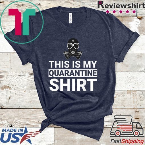 This Is My Quarantine Shirt Funny Apocalypse Gift T-Shirt