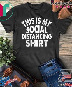 This is My Social Distancing Gift T-Shirts