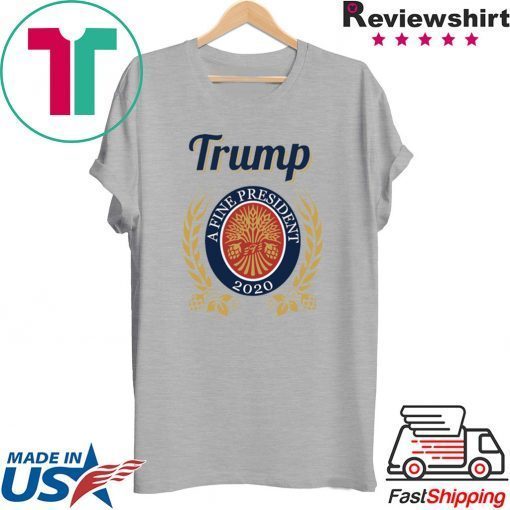 Trump a fine president 2020 Gift T-Shirt