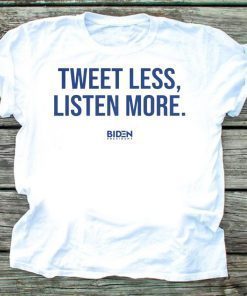 Tweet Less Listen More Joe Biden 2020 Gift T-Shirt