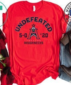 Undefeated,Houston Roughnecks Gift T-Shirt