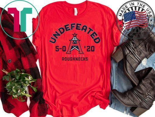 Undefeated,Houston Roughnecks Gift T-Shirt