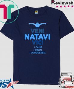 Veni Natavi Vici I came I swam I conquered swimmer Gift T-Shirt