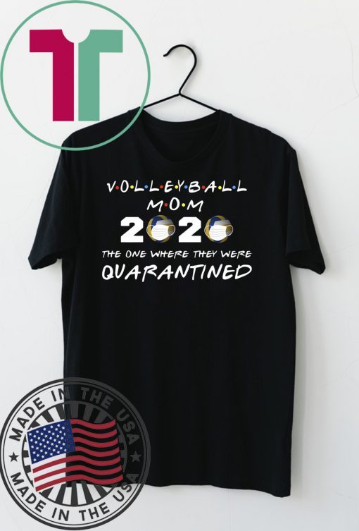 Volleyball mom 2020 the one where they were quarantined Gift T-Shirt