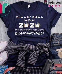 Volleyball mom 2020 the one where they were quarantined Gift T-Shirt
