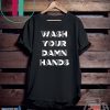 Wash Your Damn Hands - Gift T-Shirt