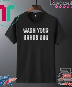Wash Your Hands Bro - Funny Germaphobe Saying Gift T-Shirts