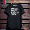 Wash Your Hands Bro Hand Washing Saves Lives Hygiene Gift T-Shirt