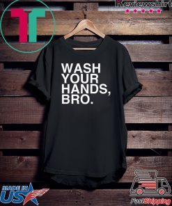 Wash Your Hands Bro Hand Washing Saves Lives Hygiene Gift T-Shirt