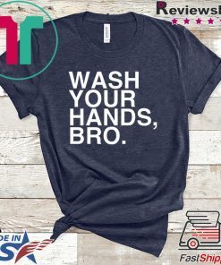 Wash Your Hands Bro Hand Washing Saves Lives Hygiene Gift T-Shirt
