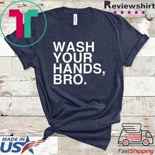 Wash Your Hands Bro Hand Washing Saves Lives Hygiene Gift T-Shirt