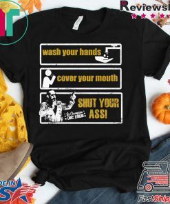 Wash Your Hands Cover Your Mouth Shut Your Ass Gift T-Shirt